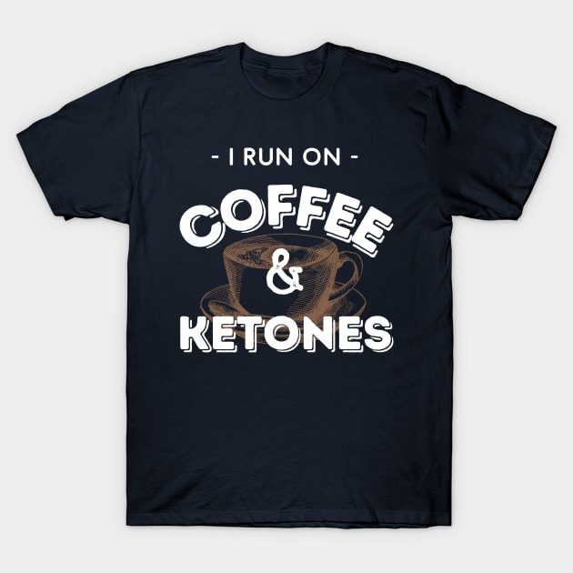 I Run On Coffee & Ketones Keto T-Shirt by kroegerjoy